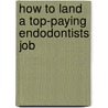 How to Land a Top-Paying Endodontists Job by Jennifer Blake