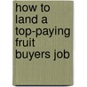 How to Land a Top-Paying Fruit Buyers Job by Deborah Evans