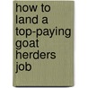 How to Land a Top-Paying Goat Herders Job door Judy Pacheco