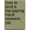 How to Land a Top-Paying Hand Weavers Job by Ernest Charles