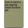 How to Land a Top-Paying Head Hunters Job by Dale Carroll
