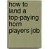 How to Land a Top-Paying Horn Players Job