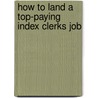 How to Land a Top-Paying Index Clerks Job by Sean Bender