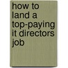 How to Land a Top-Paying It Directors Job by Melissa Coleman