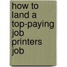 How to Land a Top-Paying Job Printers Job door Kimberly Adkins