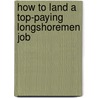 How to Land a Top-Paying Longshoremen Job door Russell Buck