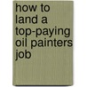 How to Land a Top-Paying Oil Painters Job by Earl Pugh
