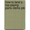 How to Land a Top-Paying Parts Clerks Job by Dale Buckner