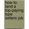 How to Land a Top-Paying Type Setters Job door Brian Mcpherson