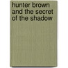 Hunter Brown and the Secret of the Shadow by Chris Miller