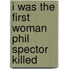 I Was the First Woman Phil Spector Killed by Beverly Ross