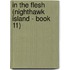 In the Flesh (Nighthawk Island - Book 11)