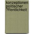 Konzeptionen Politischer �Ffentlichkeit