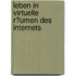 Leben in Virtuelle R�Umen Des Internets