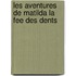 Les Aventures de Matilda La Fee Des Dents