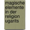 Magische Elemente in Der Religion Ugarits door Katharina B�ker