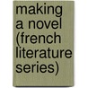 Making a Novel (French Literature Series) by G�rard Gavarry