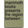 Mammoth Books Presents the Region Between by Harlan Ellison