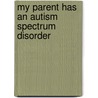 My Parent Has an Autism Spectrum Disorder door Barbara Lester