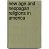 New Age and Neopagan Religions in America door Sarah M.M. Pike