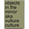 Objects in the Mirror Aka Vulture Culture door Montgomery Trevour Halle -Bouern