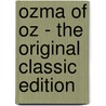 Ozma of Oz - the Original Classic Edition by Layman Frank Baum