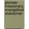 Pioneer Missionary, Evangelical Statesman door Timothy Yates