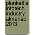 Plunkett's Infotech Industry Almanac 2013