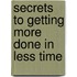 Secrets to Getting More Done in Less Time