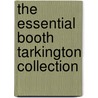 The Essential Booth Tarkington Collection door Booth Tarkington