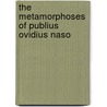 The Metamorphoses of Publius Ovidius Naso door Ovid Ovid