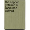 The Sepher Yetzirah of Rabbi Ben Clifford by Lon Milo DuQuette