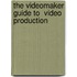 The Videomaker Guide to  Video Production