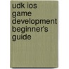 Udk Ios Game Development Beginner's Guide door John Preston Doran