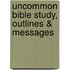 Uncommon Bible Study, Outlines & Messages