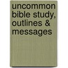 Uncommon Bible Study, Outlines & Messages by Ph Jim Burns