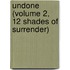 Undone (Volume 2, 12 Shades of Surrender)