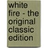 White Fire - the Original Classic Edition