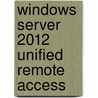 Windows Server 2012 Unified Remote Access by Natarajan Bala