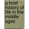 A Brief History of Life in the Middle Ages by Martyn Whittock