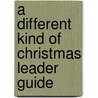 A Different Kind of Christmas Leader Guide door Mike Slaughter