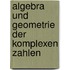 Algebra Und Geometrie Der Komplexen Zahlen