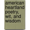 American Heartland Poetry, Wit, and Wisdom by Ltc Roy E. Peterson