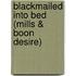 Blackmailed into Bed (Mills & Boon Desire)