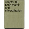Chapter 02, Bone Matrix and Mineralization door Francis Glorieux