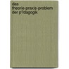 Das Theorie-Praxis-Problem Der P�Dagogik by Philipp Nawroth