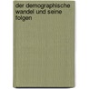Der Demographische Wandel Und Seine Folgen by Tobias Reiche