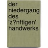 Der Niedergang Des 'z�Nftigen' Handwerks door Dominik Burger