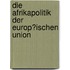 Die Afrikapolitik Der Europ�Ischen Union