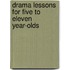 Drama Lessons for Five to Eleven Year-Olds